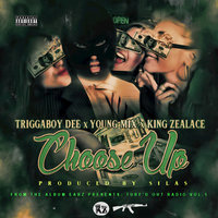 Choose Up - Triggaboy Dee & Young Mix & King Zealace & Triggaboy Dee feat. Young Mix, King Zealace