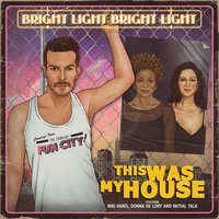 This Was My House - Bright Light Bright Light & Initial Talk & Niki Haris & Donna De Lory