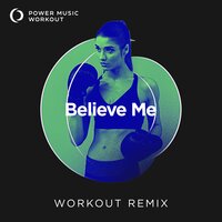 Believe Me - Power Music Workout