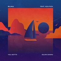 You Gotta (Slow Down) - Elian & Azia Riza