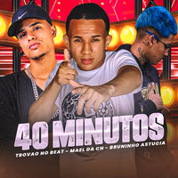40 Minutos - Mael da CN & Trovão no Beat & Bruninho Astucia