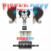 Pissed Off - FLY MO & DRE PG & PFBEATS