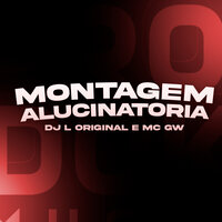Montagem Alucinatória - DJ L Original & MC Gw