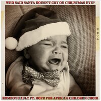 Who Said Santa Doesn't Cry On Christmas Eve? - Romeo's Fault & The Hope For Africa's Children Choir