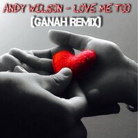 Love Me Too - Andy Wilson & Ganah