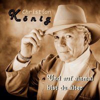 Und auf einmal bist du älter - Christian König