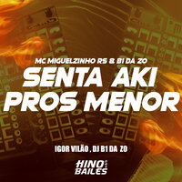 Senta Aki Pros Menor - MC MIGUELZINHO RS & B1 da ZO & Dj B1 da ZO & Igor Vilão