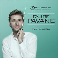 Pavane, Op. 50 - Metamorphose String Orchestra & Pavel Lyubomudrov & Габриэль Форе