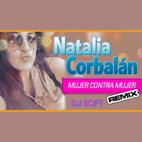 Mujer Contra Mujer - DJ Soft & Natalia Corbalán