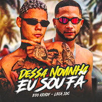 Dessa Novinha Eu Sou Fã - eoo kendy & Leca SDC
