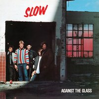 Against The Glass - Slow