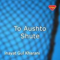To Dila Razaye Man Dila - Inayat Gul Kharani