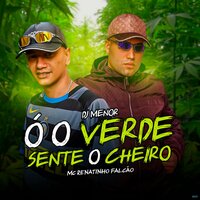 Ó o Verde Sente o Cheiro - Mc Renatinho Falcão & Dj Menor