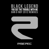 You See the Trouble with Me - Black Legend