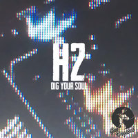 Dig Your Soul - H2