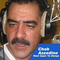 Rani Ayan Ya Denya - Cheb Azzedine