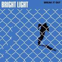 Break it Out - Bright Light
