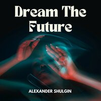 Dream The Future - Alexander Shulgin