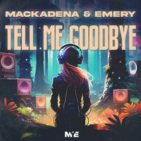 Tell Me Goodbye - Mackadena & Emery