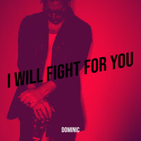 I Will Fight for You - Dominic
