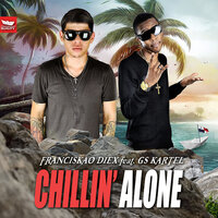 Chillin' alone - Franciskao Diex & GS kartel