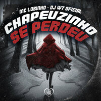 Chapeuzinho Se Perdeu - Mc Lobinho & DJ W7 OFICIAL & Love Funk