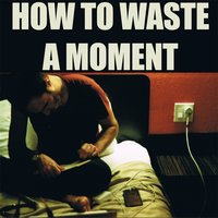 How to Waste a Moment - James Vincent McMorrow