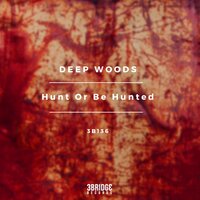 Hunt Or Be Hunted - Deep Woods & Eric Shans