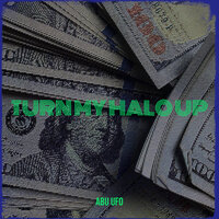 Turn My Halo Up - ABU UFO