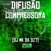 Difusão Compressora - DJ MK da Dz7