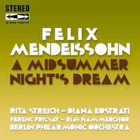 A Midsummer Night's Dream, Op.61: Ein Tanz von Rüpeln - Berlin Philarmonic Orchestra & Ferenc Fricsay & RIAS Kammerchor & Rita Streich & Diana Eustrati & Феликс Мендельсон