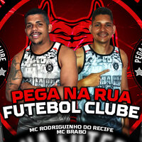 Pega na Rua Futebol Clube - Mc Rodriguinho do Recife & Mc Brabo