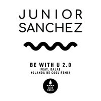 Be with U 2.0 - Junior Sanchez & Yolanda Be Cool & Dajae