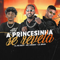 A Princesinha se Revela - CL no Beat & Mc Jhonny & Lil Brun