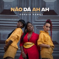Não Dá Ah Ah - Soraia Ramos