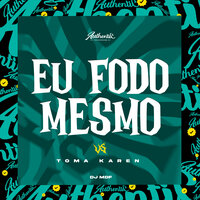Eu Fodo Mesmo Vs Toma Karen - DJ MDF