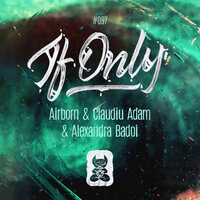 If Only - Airborn & Claudiu Adam & Alexandra Badoi