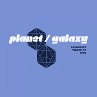 Favourite Waste Of Time - Domineeky & Planet Galaxy