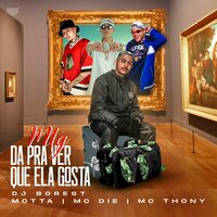 MTG (Da Pra Ver Que Ela Gosta) - Dj Borest & MC Die & Motta O Chefinho & Mc Thony