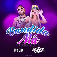 Bandida Má - Mc Dig & Treyce & Mt Récords
