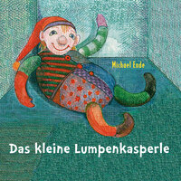 Das kleine Lumpenkasperle - Teil 01 - Michael Ende