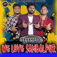 WE LOVE SAMBALPUR - RAJKUMAR JAL & GOLDEY BHAI & Jogesh Jojo