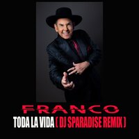 Toda La Vida - Franco & Dj Sparadise