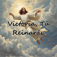 Victoria, Tu Reinarás - Avivamiento Celestial