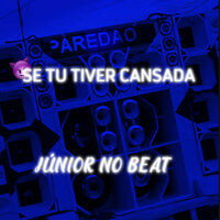 Se Tu Tiver Cansada - Júnior No Beat