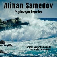 Pıçıldaşın lepeler - Alihan Samedov
