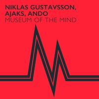 Museum Of The Mind - Niklas Gustavsson & Ajaks & Ando