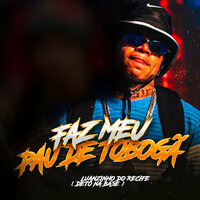 Faz Meu Pau de Tobogã - Luanzinho do Recife