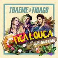 Fica Louca (Ao Vivo) - Thaeme & Thiago & Gusttavo Lima