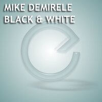 Black & White - Mike Demirele & Nick Dacosta